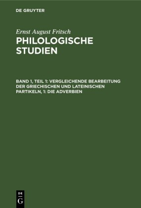 Vergleichende Bearbeitung der Griechischen und Lateinischen Partikeln, 1: Die Adverbien