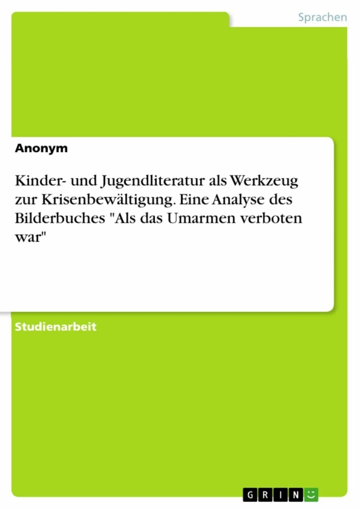 Kinder- und Jugendliteratur als Werkzeug zur Krisenbewältigung. Eine Analyse des Bilderbuches 'Als das Umarmen verboten war' main product photo
