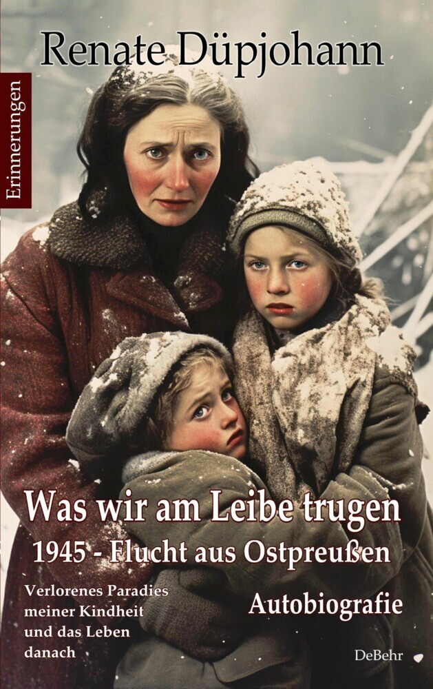 Was wir am Leibe trugen - 1945 - Flucht aus Ostpreußen - Verlorenes Paradies meiner Kindheit und das Leben danach - Autobiografie - Erinnerungen main product photo