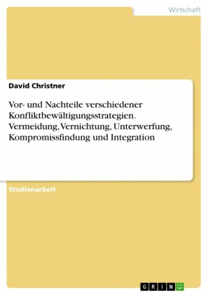 Vor- und Nachteile verschiedener Konfliktbewältigungsstrategien. Vermeidung, Vernichtung, Unterwerfung, Kompromissfindung und Integration