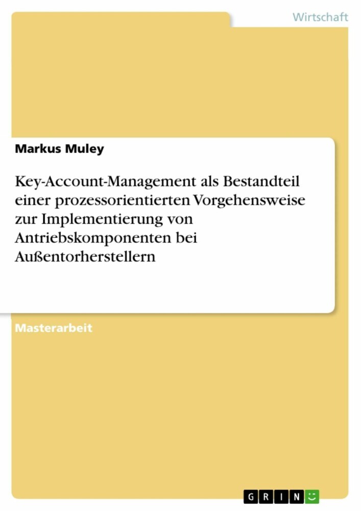 Key-Account-Management als Bestandteil einer prozessorientierten Vorgehensweise zur Implementierung von Antriebskomponenten bei Außentorherstellern main product photo