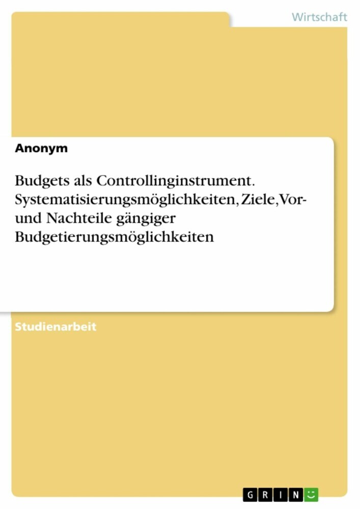 Budgets als Controllinginstrument. Systematisierungsmöglichkeiten, Ziele, Vor- und Nachteile gängiger Budgetierungsmöglichkeiten main product photo