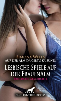 Auf der Alm da gibt's ka sünd: Lesbische Spiele auf der FrauenAlm | Erotische Geschichte