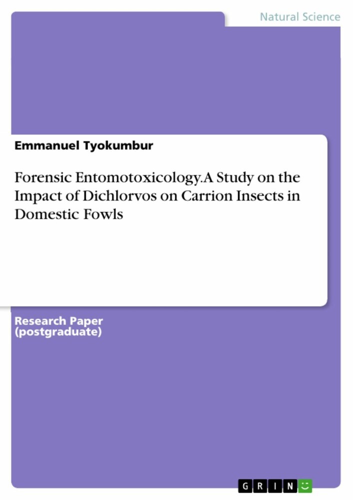 Forensic Entomotoxicology. A Study on the Impact of Dichlorvos on Carrion Insects in Domestic Fowls main product photo