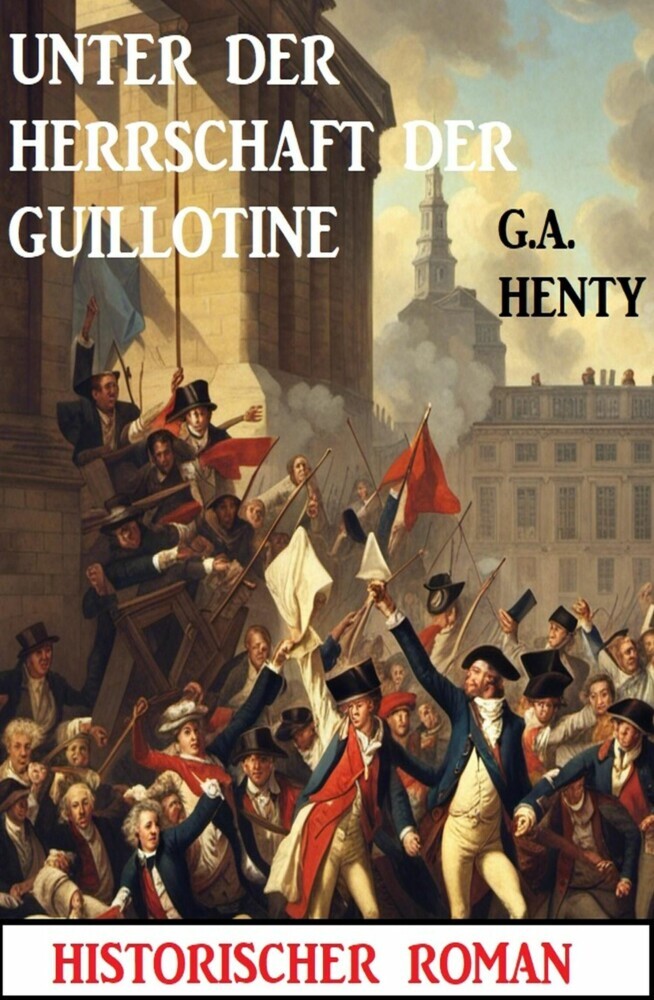 Unter der Herrschaft der Guillotine: Historischer Roman main product photo