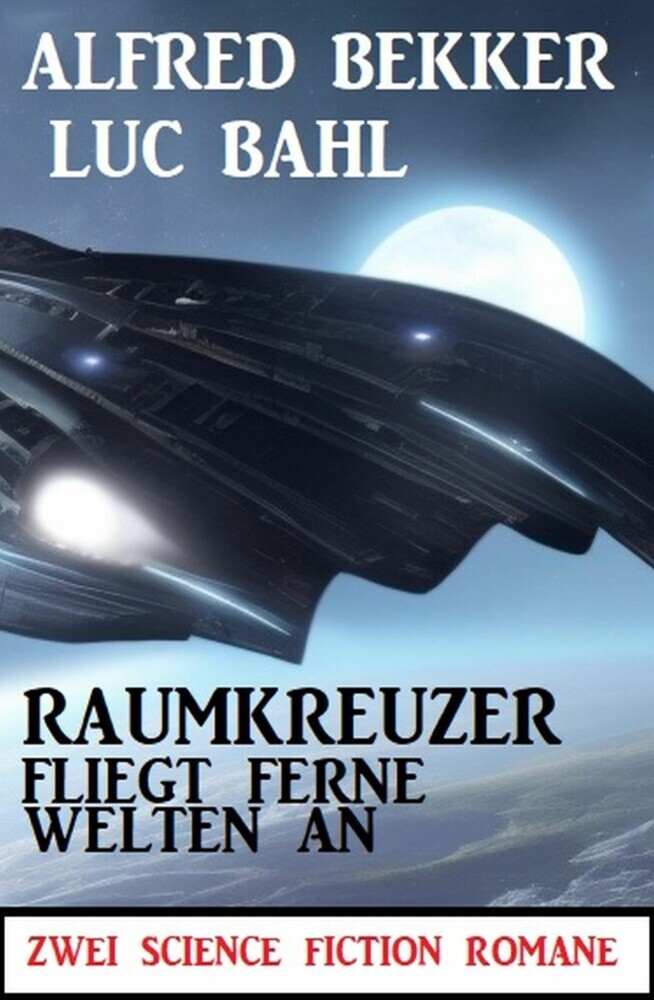 Raumkreuzer fliegt ferne Welten an: Zwei Science Fiction Romane main product photo