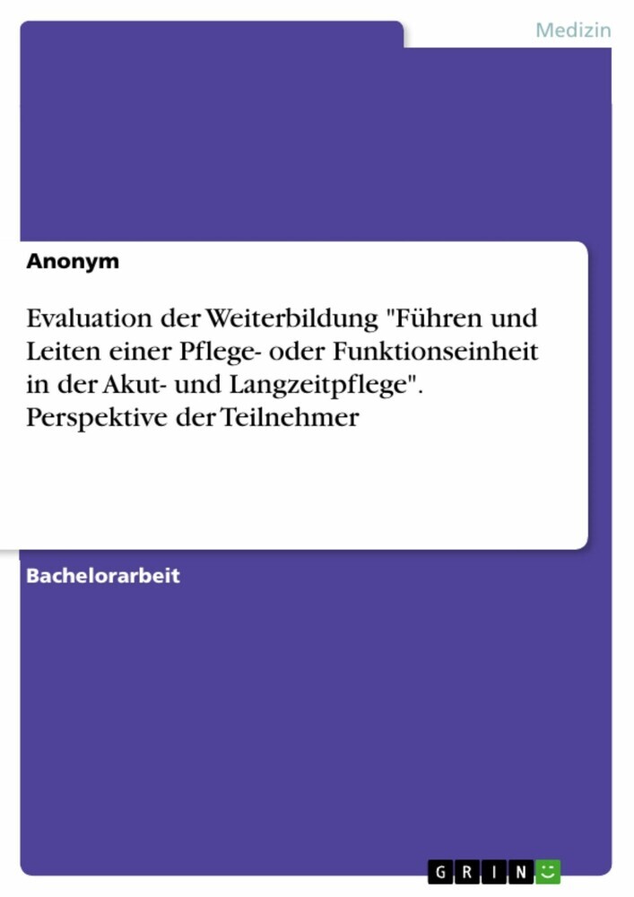 Evaluation der Weiterbildung 'Führen und Leiten einer Pflege- oder Funktionseinheit in der Akut- und Langzeitpflege'. Perspektive der Teilnehmer main product photo