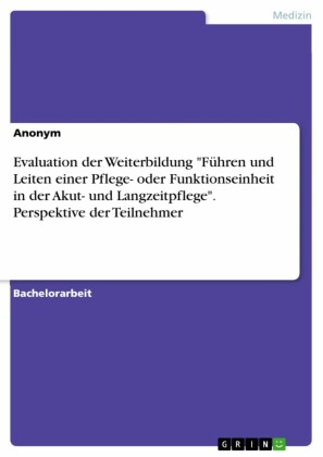 Evaluation der Weiterbildung 'Führen und Leiten einer Pflege- oder Funktionseinheit in der Akut- und Langzeitpflege'. Perspektive der Teilnehmer
