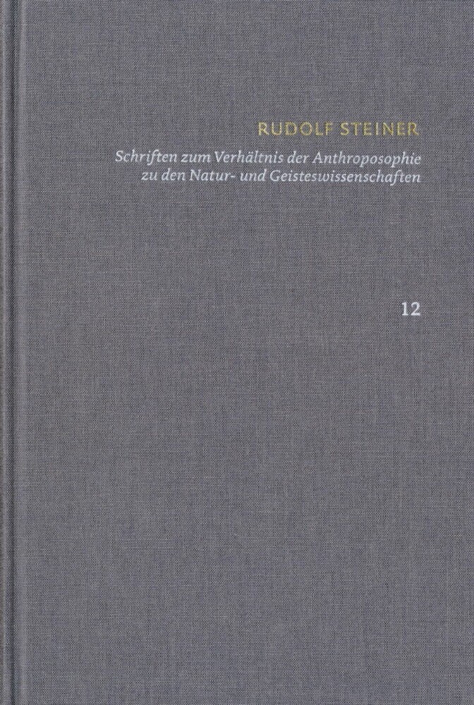 Rudolf Steiner: Schriften. Kritische Ausgabe / Band 12: Schriften zum Verhältnis der Anthroposophie zu den Natur- und Geisteswissenschaften main product photo
