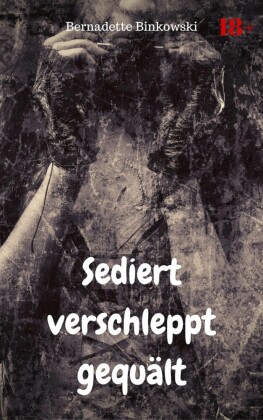 Sediert verschleppt gequält