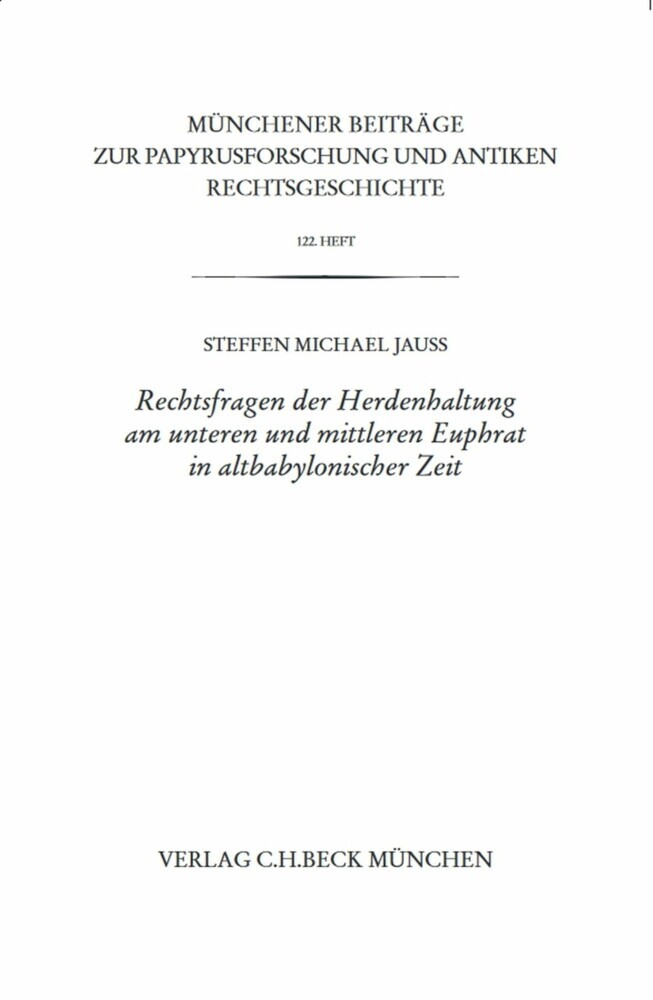 Münchener Beiträge zur Papyrusforschung Heft 122: Rechtsfragen der Herdenhaltung am unteren und mittleren Euphrat in altbabylonischer Zeit main product photo