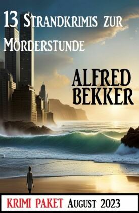 13 Strandkrimis zur Mörderstunde: Krimi Paket August 2023