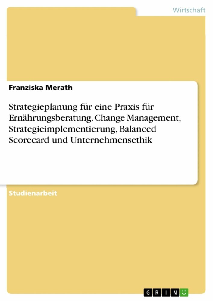 Strategieplanung für eine Praxis für Ernährungsberatung. Change Management, Strategieimplementierung, Balanced Scorecard und Unternehmensethik main product photo