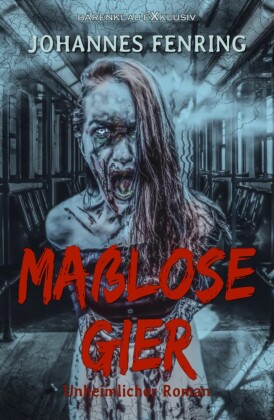 Maßlose Gier - Ein unheimlicher Roman