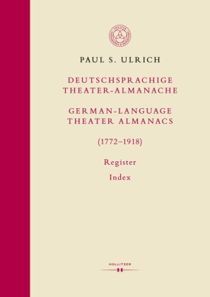 Deutschsprachige Theater-Almanache: Register / German-language Theater Almanacs: Index (1772-1918)