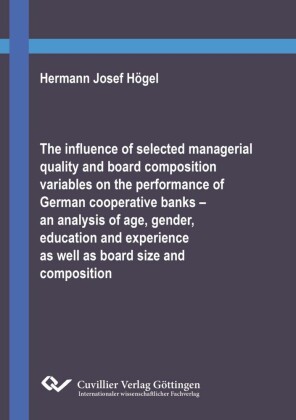 The influence of selected managerial quality and board composition variables on the performance of German cooperative banks   an analysis of age, gender, education and experience as well as board size and composition