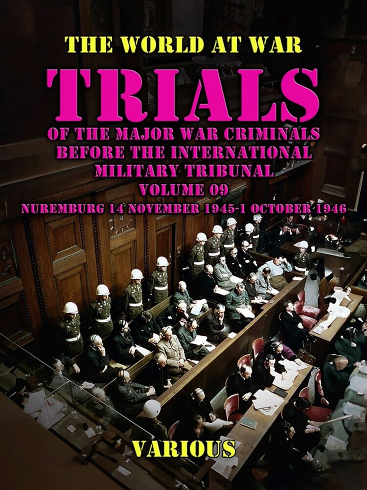 Trial of the Major War Criminals Before the International Military Tribunal, Volume 09, Nuremburg 14 November 1945-1 October 1946 main product photo
