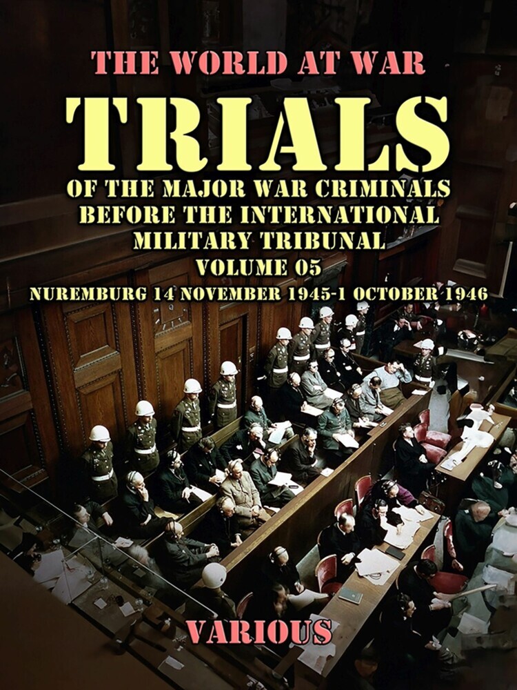 Trial of the Major War Criminals Before the International Military Tribunal, Volume 05, Nuremburg 14 November 1945-1 October 1946 main product photo