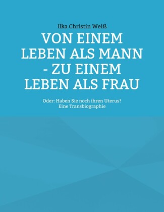 Von einem Leben als Mann - zu einem Leben als Frau