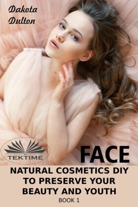 Face Natural Cosmetics Diy To Preserve Your Beauty And Youth