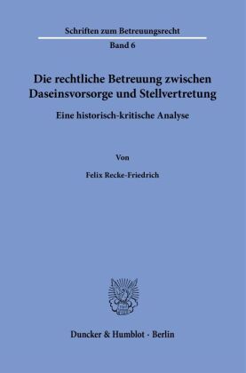 Die rechtliche Betreuung zwischen Daseinsvorsorge und Stellvertretung.