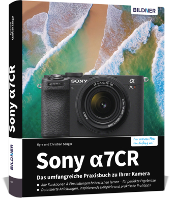 Sony alpha 7CR: Das umfangreiche Praxisbuch zu Ihrer Profi-Kamera