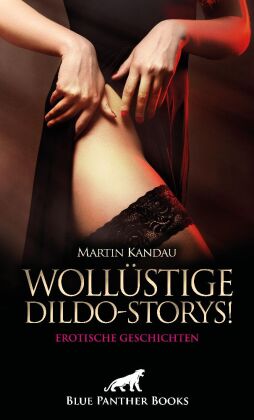 Wollüstige Dildo-Storys! Erotische Geschichten
