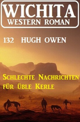 Schlechte Nachrichten für üble Kerle: Wichita Western Roman 132