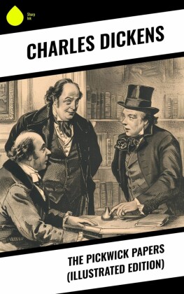 The Pickwick Papers (Illustrated Edition)