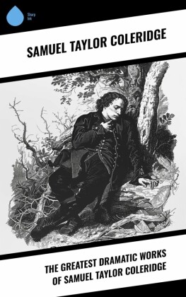 The Greatest Dramatic Works of Samuel Taylor Coleridge