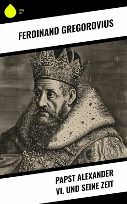 Papst Alexander VI. und seine Zeit