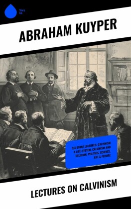 Lectures on Calvinism