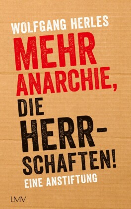 Mehr Anarchie, die Herrschaften!