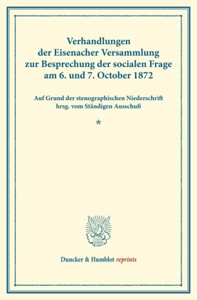 Verhandlungen der Eisenacher Versammlung zur Besprechung der socialen Frage am 6. und 7. October 1872.