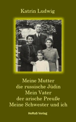 Meine Mutter - die russische Jüdin. Mein Vater - der arische Preuße. Meine Schwester und ich.