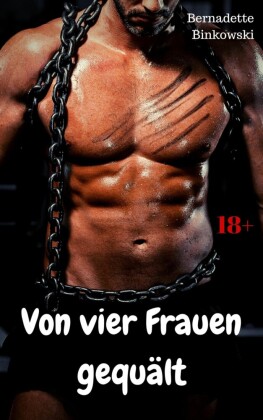 Von vier Frauen gequält