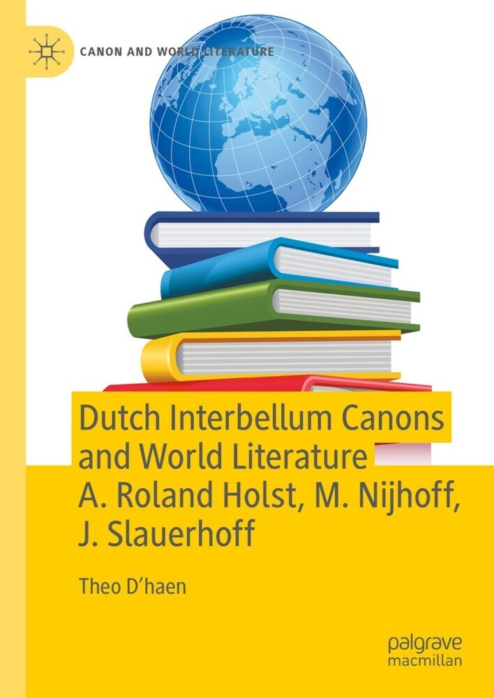 Dutch Interbellum Canons and World Literature A. Roland Holst, M. Nijhoff, J. Slauerhoff main product photo