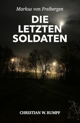Markus von Freibergen Die letzten Soldaten