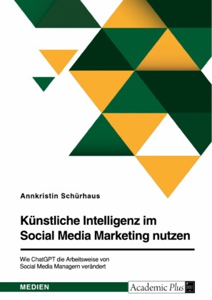 Künstliche Intelligenz im Social Media Marketing nutzen. Wie ChatGPT die Arbeitsweise von Social Media Managern verändert
