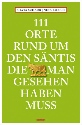 111 Orte rund um den Säntis, die man gesehen haben muss