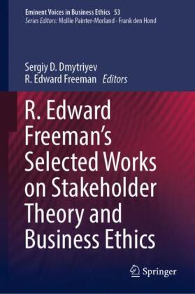 R. Edward Freeman's Selected Works on Stakeholder Theory and Business Ethics