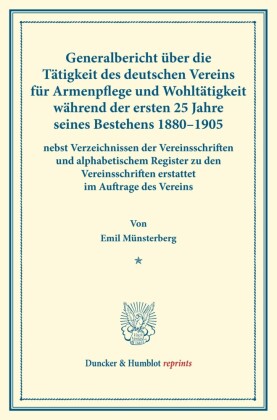 Generalbericht über die Tätigkeit des deutschen Vereins für Armenpflege und Wohltätigkeit während der ersten 25 Jahre seines Bestehens 1880-1905