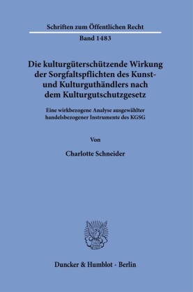 Die kulturgüterschützende Wirkung der Sorgfaltspflichten des Kunst- und Kulturguthändlers nach dem Kulturgutschutzgesetz.