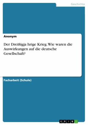 Der Dreißigja?hrige Krieg. Wie waren die Auswirkungen auf die deutsche Gesellschaft?