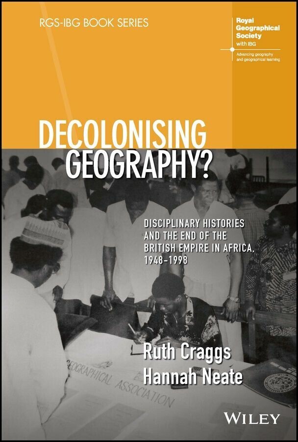 Decolonising Geography? Disciplinary Histories and the End of the British Empire in Africa, 1948-1998 main product photo