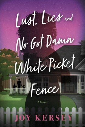 Lust, Lies and No Got Damn White Picket Fence