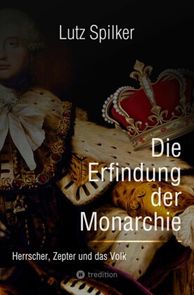 Die Erfindung der Monarchie