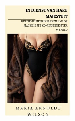 In dienst van Hare Majesteit: het geheime privéleven van de machtigste koninginnen ter wereld