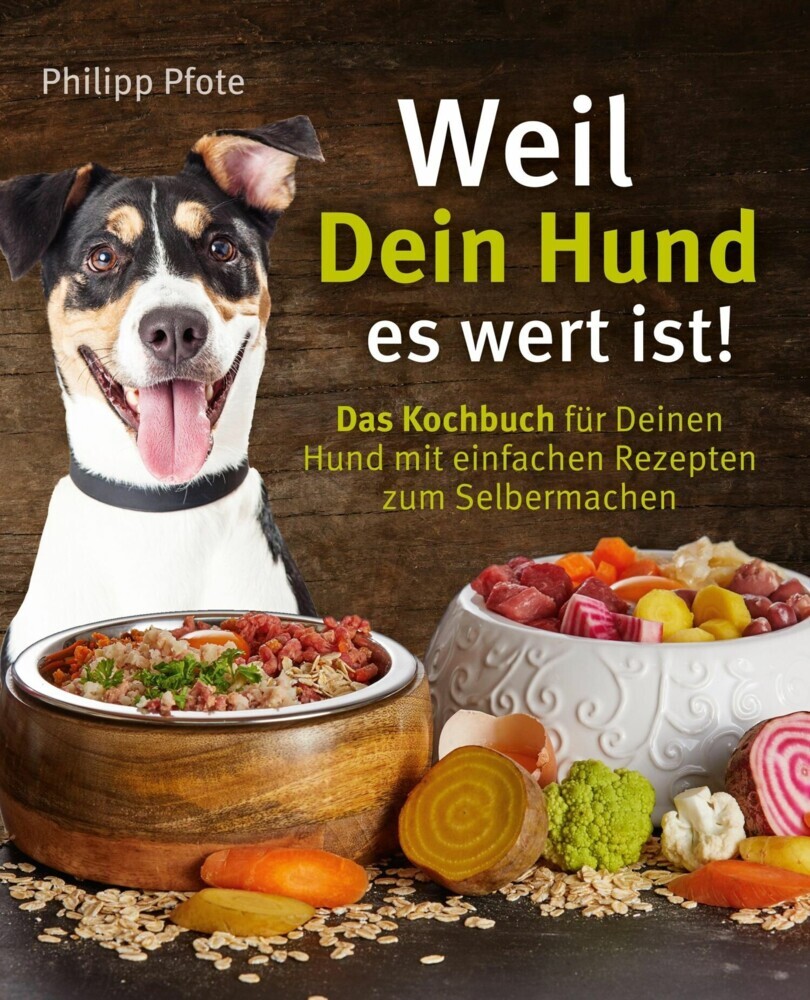 Weil Dein Hund es wert ist! Das Kochbuch für Deinen Hund mit einfachen Rezepten zum Selbermachen main product photo
