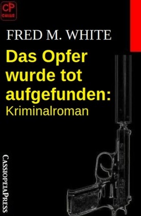 Das Opfer wurde tot aufgefunden: Kriminalroman